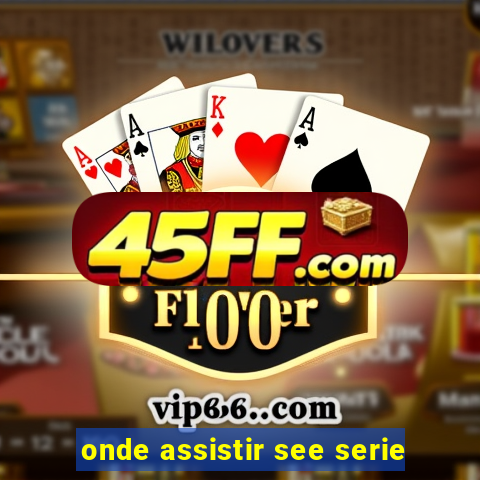 onde assistir see serie